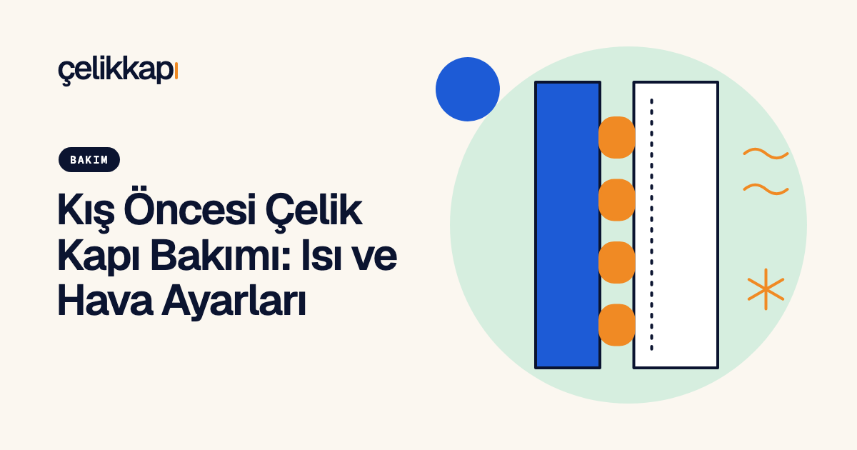 Kış Öncesi Çelik Kapı Bakımı: Isı ve Hava Ayarları