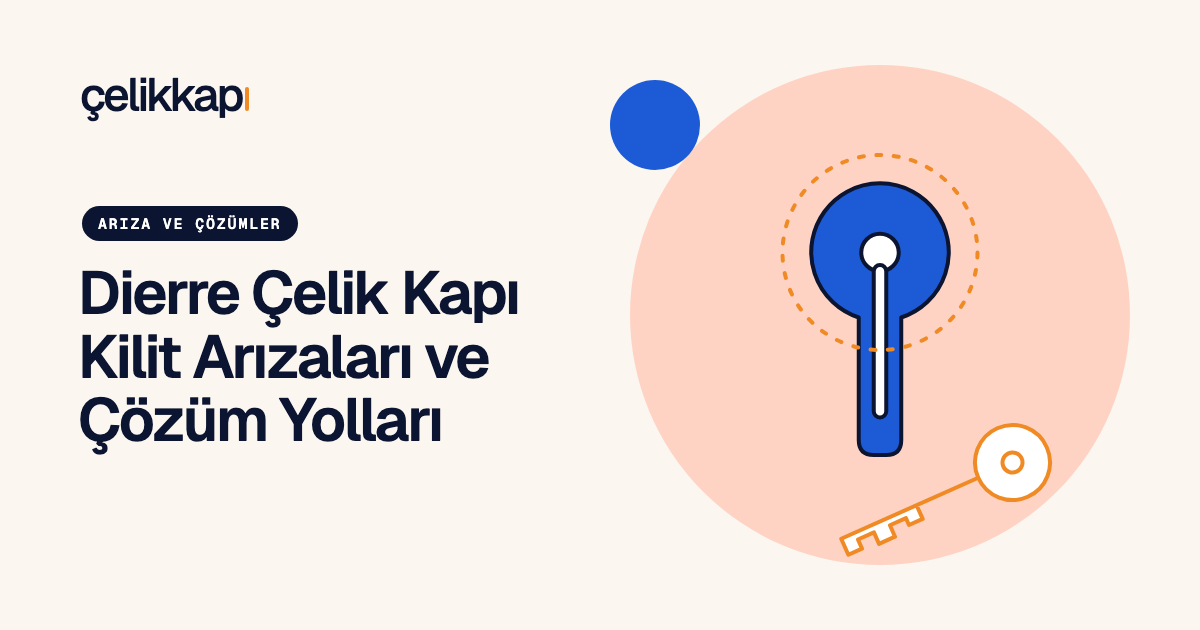 Dierre Çelik Kapı Kilit Arızaları ve Çözüm Yolları